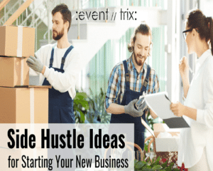 Eventtrix, Side Hustle Ideas for Starting Your New Business